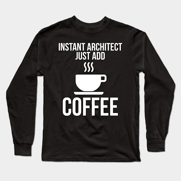 Instant Architect Just Add Coffee Long Sleeve T-Shirt by evokearo